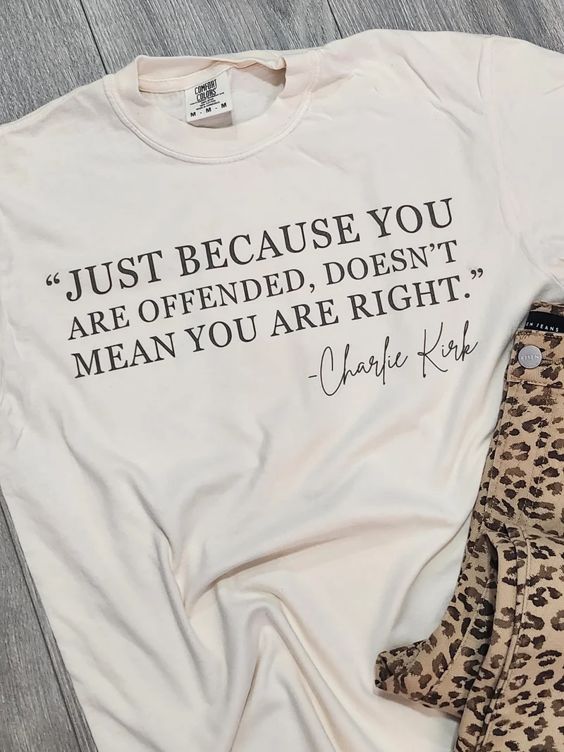 "Just because you are offended, doesn't mean you are right."